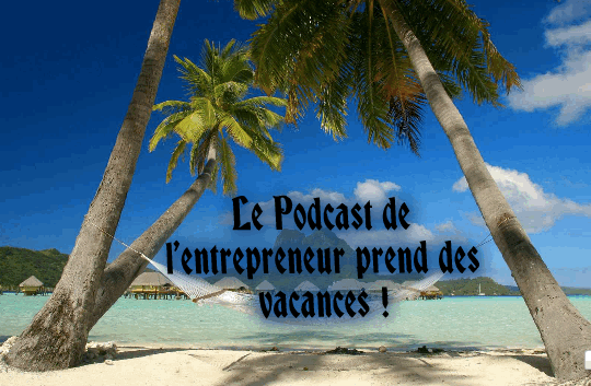 Le Podcast de l’entrepreneur pendant l’été