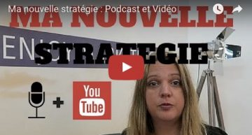 Ma nouvelle stratégie : Podcast et Vidéo